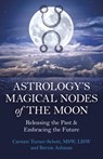 Astrology's Magical Nodes of the Moon - Carmen Turner-Schott LISW ; Bernie Ashman - 9781803414126
