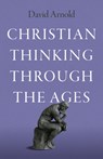 Christian Thinking through the Ages - David Arnold - 9781803416151