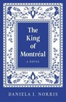 The King of Montreal - Daniela I. Norris - 9781803417745