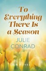 To Everything There Is a Season - Julie Conrad - 9781803418261