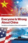 Everyone Is Wrong About China - Brendan P. O'Reilly - 9781803419039