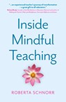 Inside Mindful Teaching - Roberta Schnorr - 9781803419954