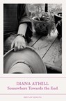 Somewhere Towards The End - Diana (Y) Athill - 9781803510927