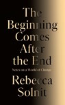 The Beginning Comes After the End - Rebecca Solnit - 9781803513300