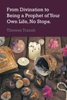 From Divination to Being a Prophet of Your Own Life, No Stops - Theresa Tranah - 9781803691817
