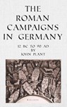 The Roman Campaigns in Germany - John Plant - 9781803692722