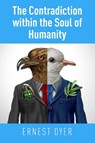 The Contradiction Within the Soul of Humanity - Ernest Dyer - 9781803697376