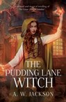 The Pudding Lane Witch - A. W. Jackson - 9781803782331