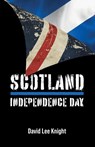 Scotland: Independence Day - David Lee Knight - 9781803818931