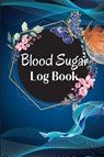 Blood Sugar Log Book and Tracker - Maik Schiebel - 9781803852539