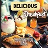 Delicious Breakfast Recipes - Emily Soto - 9781803906829