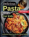 Delicious Pasta Recipes For Kids - Emily Soto - 9781803935287