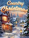 Country Christmas Coloring Book For Adult And Seniors-- Relax and Unwind with Country Christmas Delights - M. M. Adina - 9781803973753