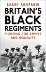 Britain's Black Regiments - Barry Renfrew - 9781803990309