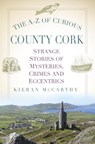 The A-Z of Curious County Cork - Kieran McCarthy - 9781803990484