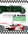 Le Mans Winning Colours - Mick Hill - 9781803992013