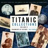 Titanic Collections Volume 2: Fragments of History - Mike Beatty ; George Behe ; John Lamoreau ; Don Lynch - 9781803993348