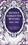 Devon's Forgotten Witches - Tracey Norman ; Mark Norman - 9781803994215
