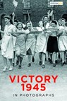 Victory 1945 in Photographs - Mirrorpix - 9781803999289