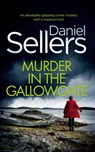 MURDER IN THE GALLOWGATE an absolutely gripping crime mystery with a massive twist - Daniel Sellers - 9781804056523