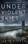 Under Violent Skies an Absolutely Gripping Crime Thriller - Judi Daykin - 9781804059098