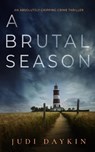 A Brutal Season an Absolutely Gripping Crime Thriller - Judi Daykin - 9781804059111