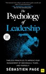 The Psychology of Leadership: Timeless Principles to Improve Your Management of Individuals, Teams... and Yourself! - Sébastien Page - 9781804090923