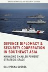 Defence Diplomacy and Security Cooperation in Southeast Asia - Olli Pekka Suorsa - 9781804131428