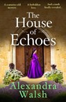 The House of Echoes - Alexandra Walsh - 9781804159644