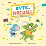 Byte and Firewall: Be Smart. Be Safe. Be a Cyber Hero! - Dr Nisha Rawindaran - 9781804164907
