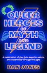 Queer Heroes of Myth and Legend - Dan Jones - 9781804190470