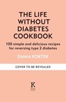 The Life Without Diabetes Cookbook - Emma Porter ; Professor Roy Taylor - 9781804192252