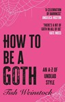 How to Be a Goth - Tish Weinstock - 9781804192399