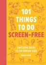 101 Things to do Screen-Free - Dawn Isaac - 9781804193556