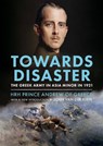 Towards Disaster - HRH Prince Andrew of Greece - 9781804200087