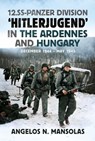 12.SS Panzer Division ‘Hitlerjugend’ in the Ardennes and Hungary - Angelos Mansolas - 9781804200520