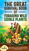 The Great Survival Book of Foraging Wild Edible Plants - Small Footprint Press - 9781804210185
