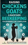 Raising Chickens, Goats & Backyard Beekeeping For Beginners - Small Footprint Press - 9781804211793