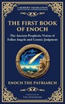The First Book of Enoch (Enoch I) - Enoch The Patriarch - 9781804215623