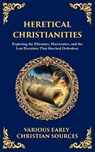 Heretical Christianities - Early Christian Sources - 9781804217573