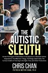 The Autistic Sleuth - Chris Chan ; Patricia Meyer Chan - 9781804244692