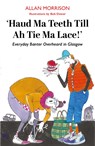Haud Ma Teeth Till Ah Tie Ma Lace! - Allan Morrison - 9781804251768