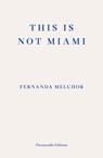This is Not Miami - Fernanda Melchor - 9781804270189