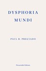 Dysphoria Mundi - Paul B. Preciado - 9781804271452