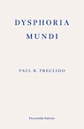 Dysphoria Mundi - Paul B. Preciado - 9781804271452