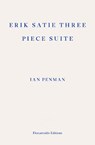 Erik Satie Three Piece Suite - Ian Penman - 9781804271537