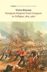 European Empires from Conquest to Collapse, 1815-1960 - Victor G Kiernan - 9781804291078