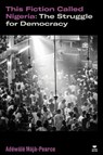 This Fiction Called Nigeria - Adewale Maja-Pearce - 9781804291801