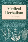 Medical Herbalism for Beginners - Kevin S Stevenson - 9781804319444