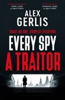 Every Spy a Traitor - Alex Gerlis - 9781804363775